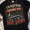 Boat Shows T-Shirt, I'd Rather Be Going To Nautical Vintage Tee