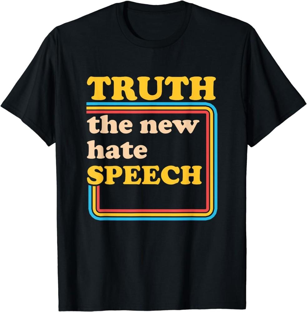 Truth The New Hate Speech Political Reality T-Shirt Unisex T-Shirt XXL