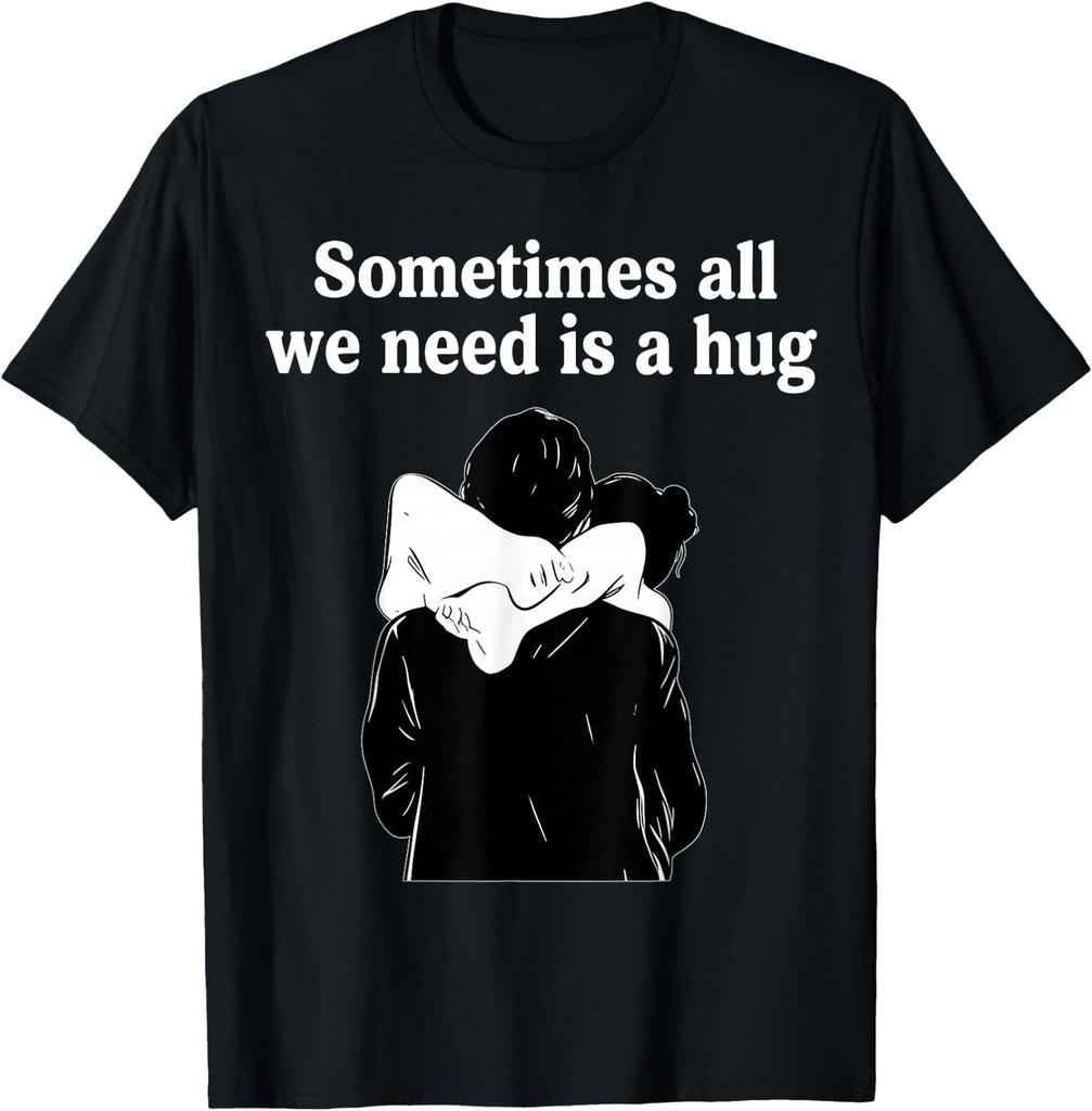 Sometimes All We Need is A Hug Couple Adult Humor T-Shirt
