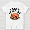 I Like it Moist Thanksgiving Cotton Summer Casual Cool Loose T-Shirt