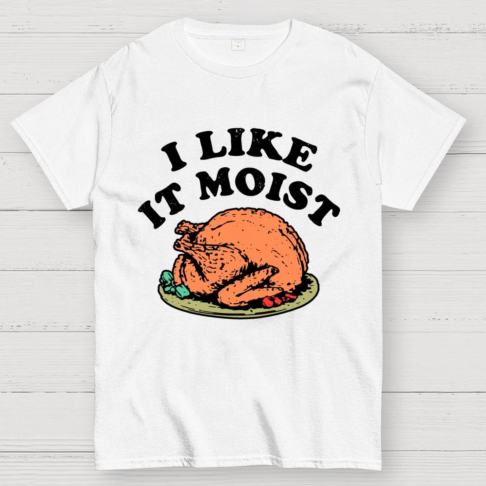 I Like it Moist Thanksgiving Cotton Summer Casual Cool Loose T-Shirt