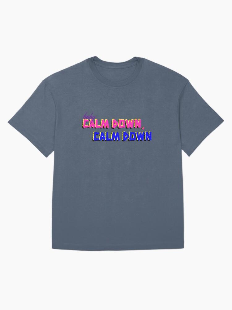 baby, calm down Oversized T-Shirt