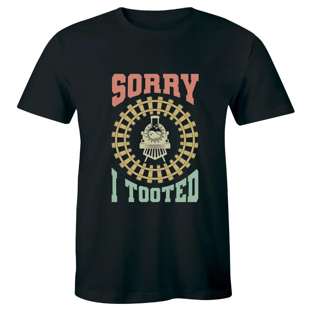 Sorry I Tooted Unisexs Tshirt Funny Joke Train Driver Humor Gift For Him