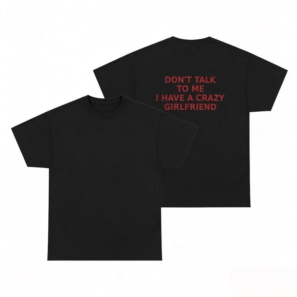 Dont Talk To Me I Have A Crazy Girlfriend Graphic Tshirt Funny Slogan Back Print Casual Short Sleeve Tee For Unisex