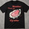 Moister Than An Oyster Shirt, Inappropriate T Shirts For Airport, Very Offensive Shirt, Offensive Gifts, Retro Vintage Bootleg Graphic Tee