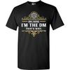 Because I'm The DM That's Why RPG Game Master Funny Parody DT Adult T-Shirt Tee