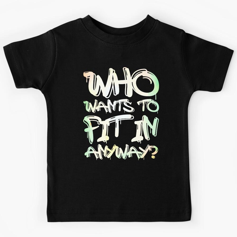 Who Wants To Fit in Anyway? Kids T-Shirt 150