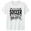Life Is Like Soccer You TShirt Motivational Soccer Gift For Him And Her