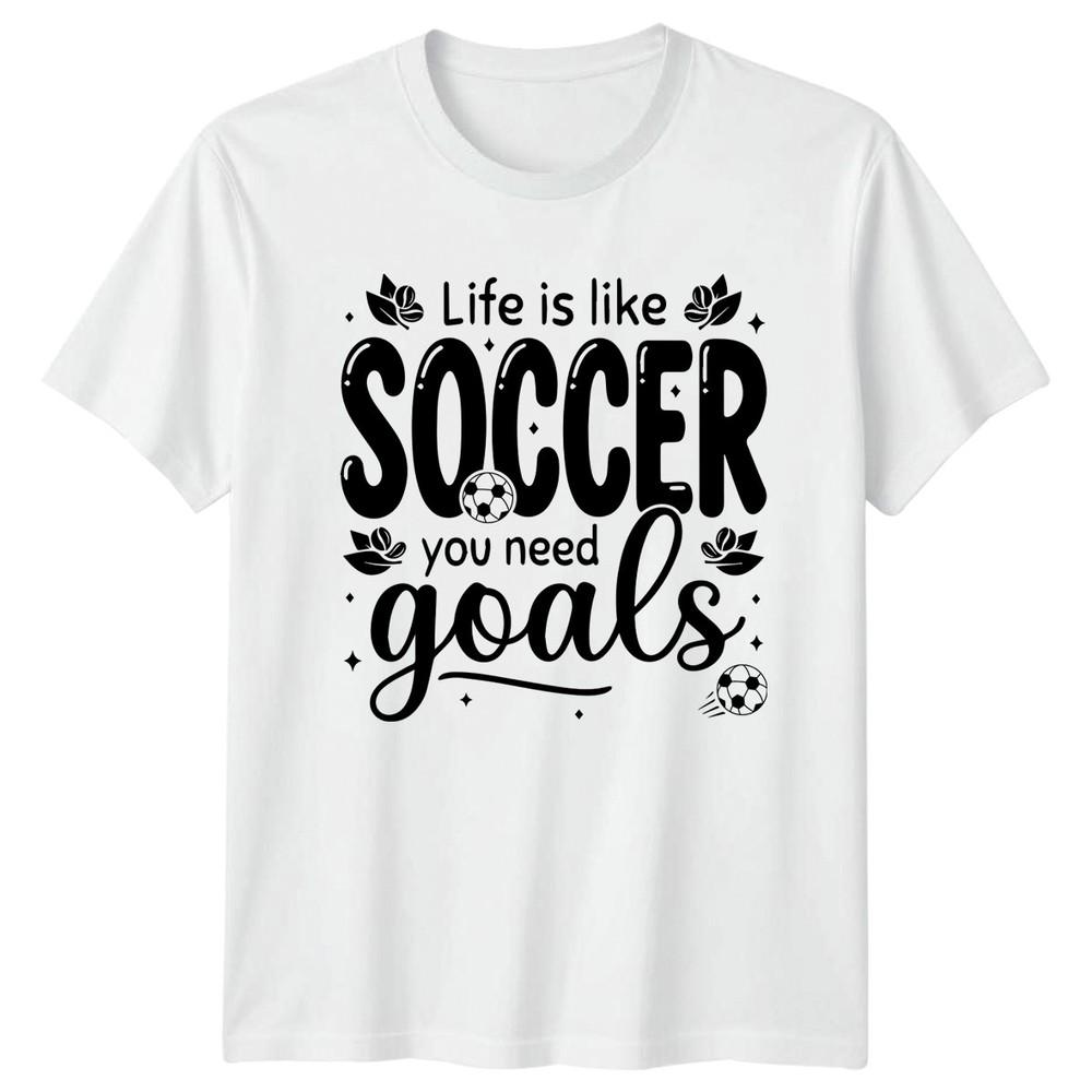 Life Is Like Soccer You TShirt Motivational Soccer Gift For Him And Her
