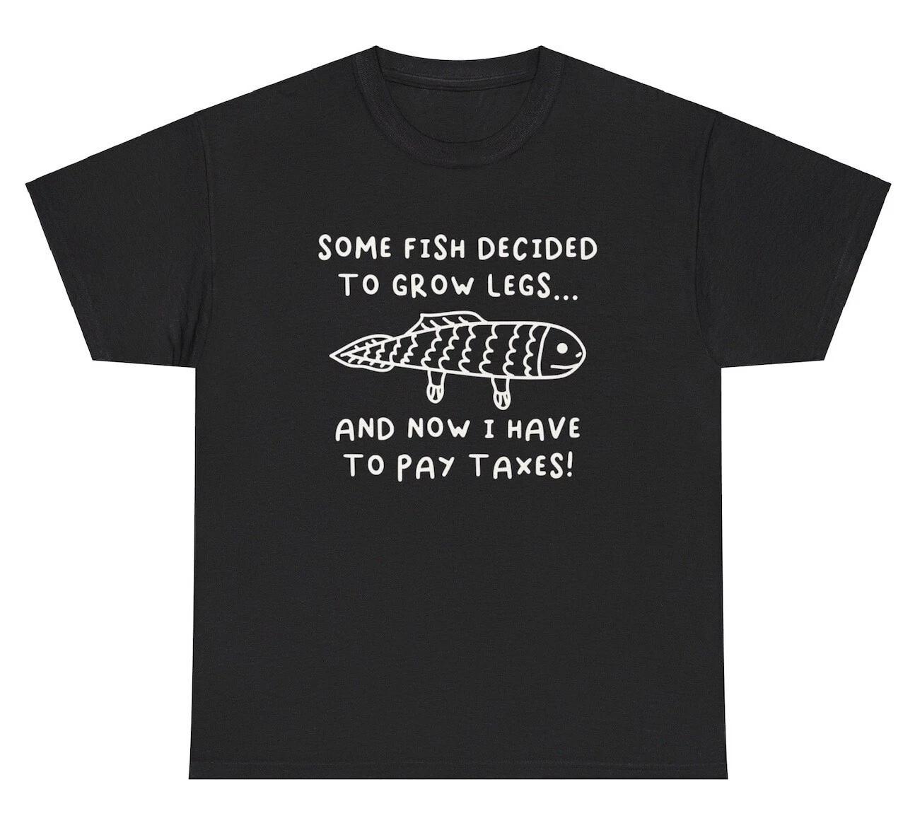 Fish Grow Legs I Pay Taxes T Shirt Funny Hate Taxes Evolution Ironic Humor Tee XXL