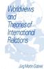 The Worldviews and Theories of International Relations Book