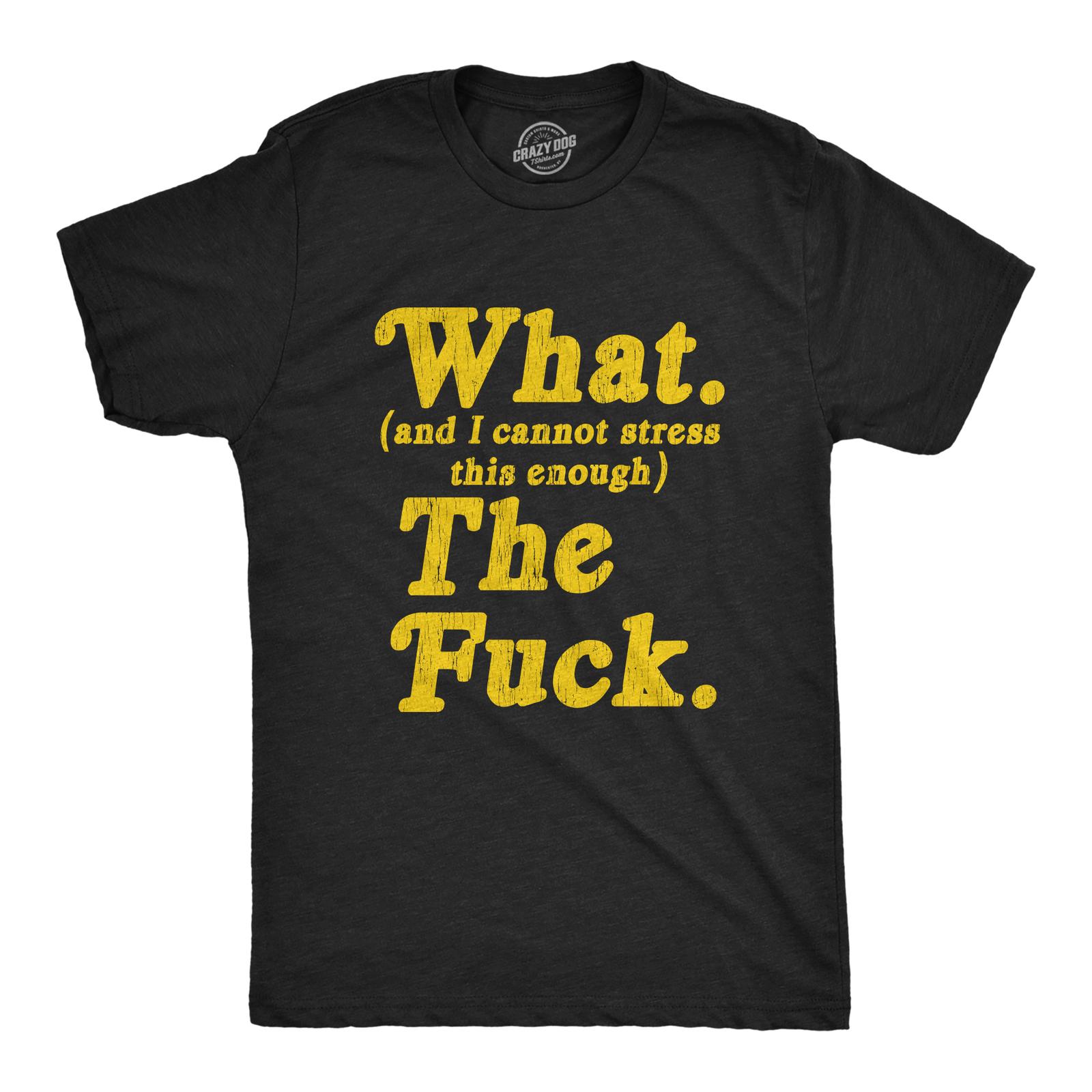 Mens What And I Cannot Stress This Enough The Tshirt Funny Sarcastic S разноцветный