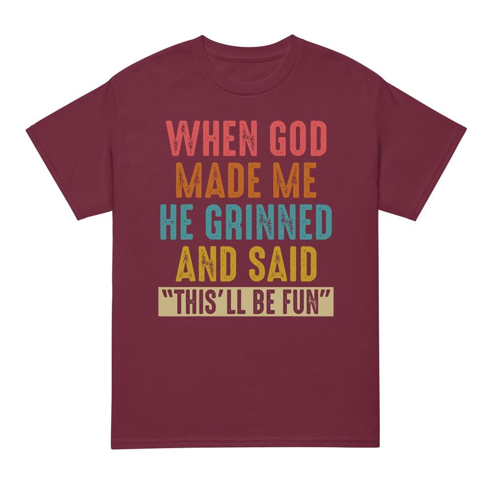 When God Made Me He Said Thisll Be Fun Tshirt