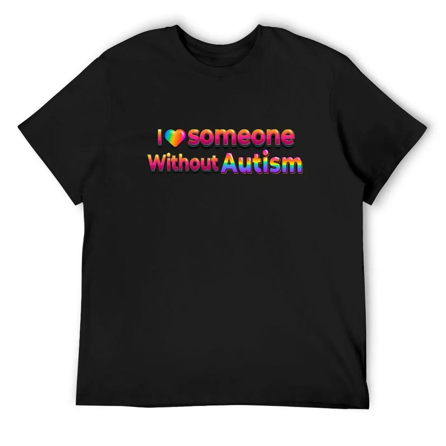 

I love someone without autism T-Shirt aesthetic clothes funny shirt cotton anime stuff vintage t shirt men XXXXXL чорний