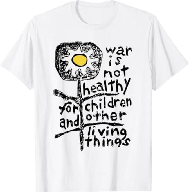 

War is Not Healthy for Children Living Things T-Shirt XL