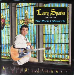 CD LARRY SPARKS  Rock I Stand On REBCD1710 REBEL RECORDS 1994 US CountryFolk Used