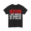 Fragile I Just Dropped My Daughter Off At College T-Shirt