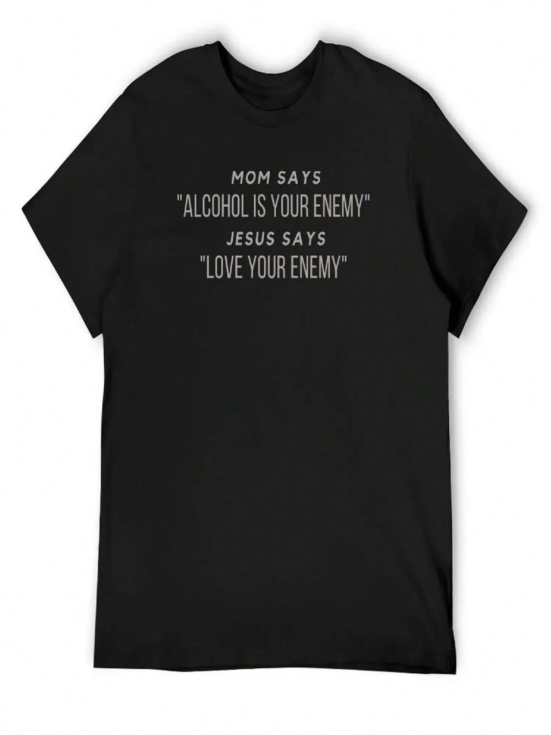 Mom Says Alcohol Is Your Enemy Jesus Says Love Your Enemy T-Shirt Personalized T-Shirt Man Clothes Oversized Outfits For unisex S разноцветный