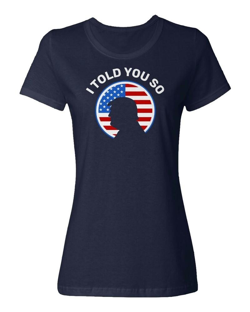 Trump I told You So 2024 President Elections Funny Ladies  Crewneck T-Shirt Unisex T-Shirt S