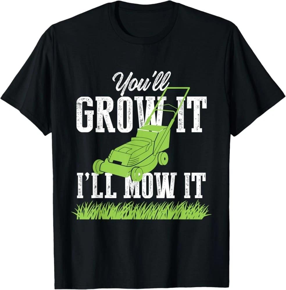 Lawn Care Shirt Youll Grow It Ill Mow It Suburban Lawn Tshirt Cl331 S