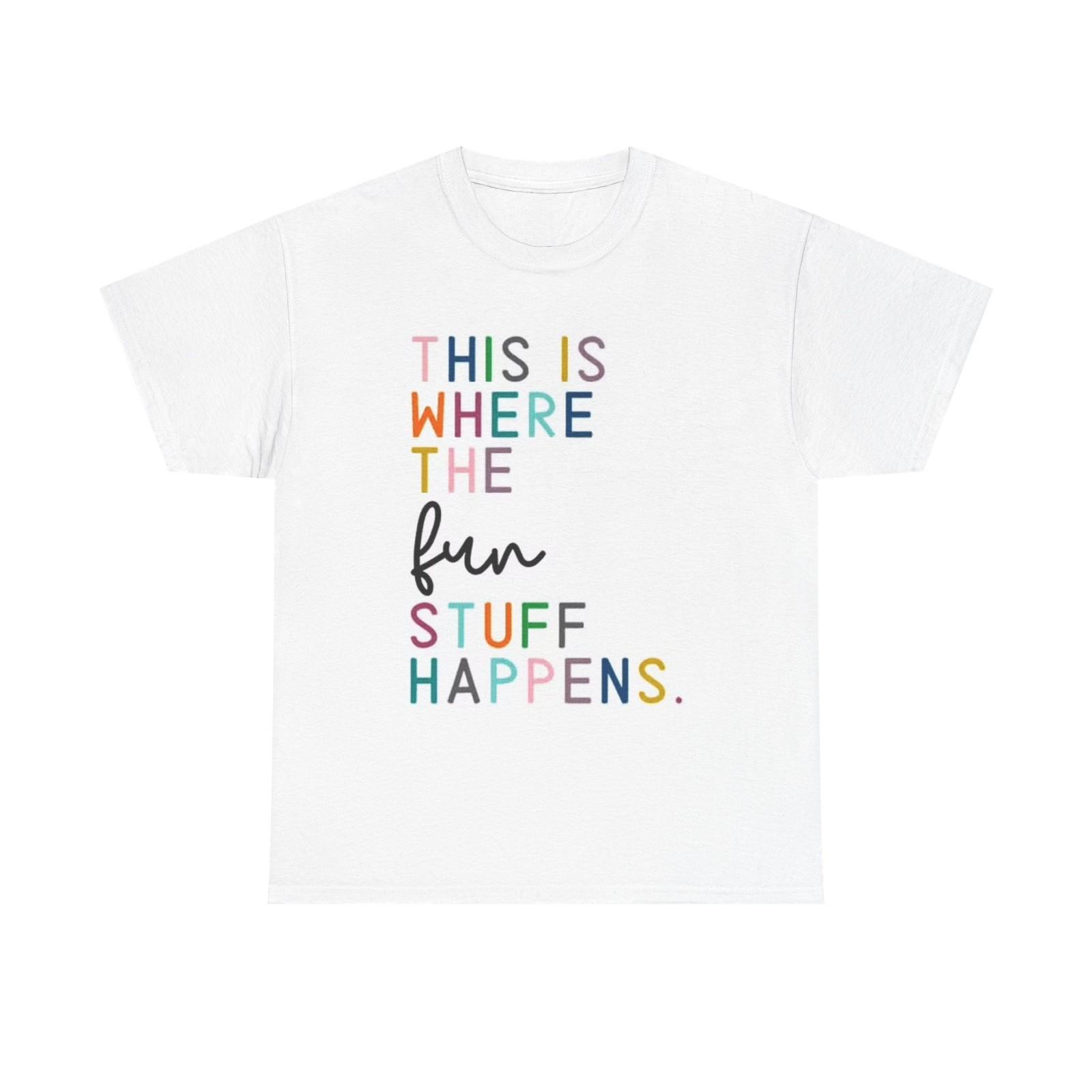 This Is Where Fun Happens Graphic T Shirt Mens Womens Tees Top Funny Home Unisex Heavy Cotton Tee XL