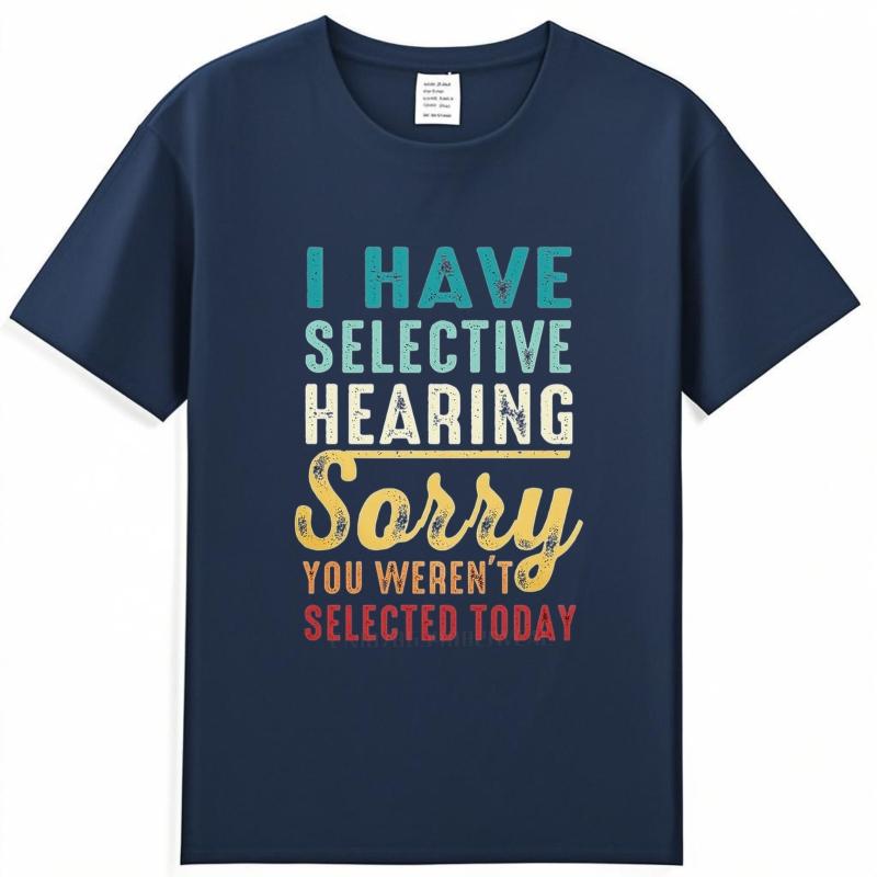 Cotton summer Men tshirt I Have Selective Hearing Sorry You Werent Selected Today Short Sleeve Printed Round Neck tops