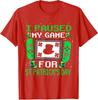 I Paused My Game For Saint Patricks Day Video Game Unisex T-Shirt