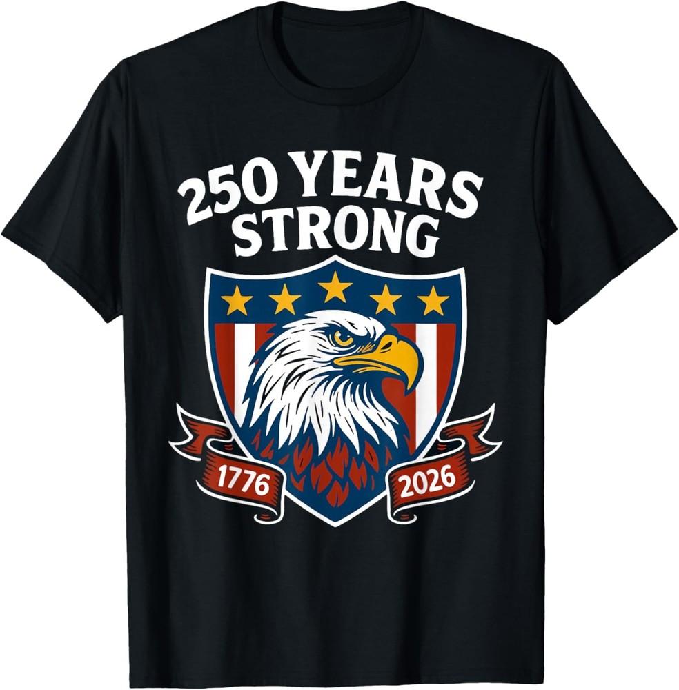 250 Years Strong Eagle Patriotic 1776 2026 250th Birthday TShirt Unisex T-Shirt XXL