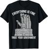 Everything Is Fine Trust Your Government Conspiracy Theory T-Shirt