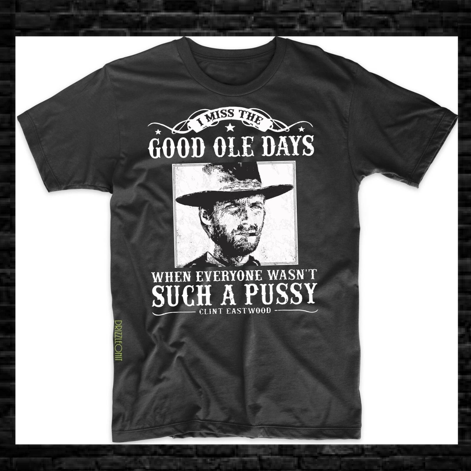 

Clint Eastwood Quote I Miss The Good Ole Days Funny T-Shirt L