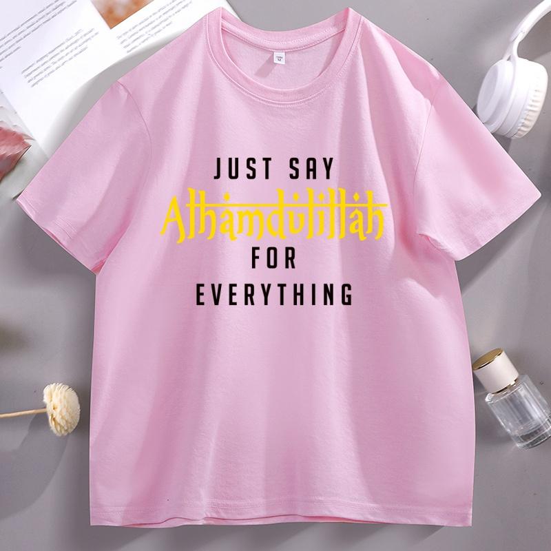 Just Say Alhamdulillah Everything Islamic Muslim Women TShirt Cotton Short Sleeve Round Neck Tshirt Male Clothing Streetwear