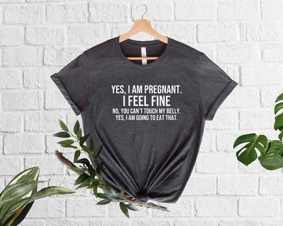 Sí, estoy embarazada Camiseta Divertidas Frases de Embarazo Me Siento Bien No, No Puedes Tocar Mi Vientre Sí, Voy A Comer Eso Anuncio de Bebé