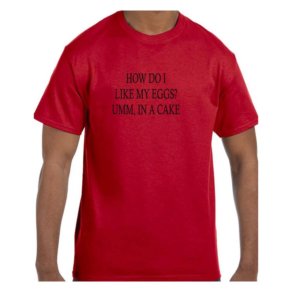 Funny Humor T shirt How Do I Like My Eggs? In A Cake S
