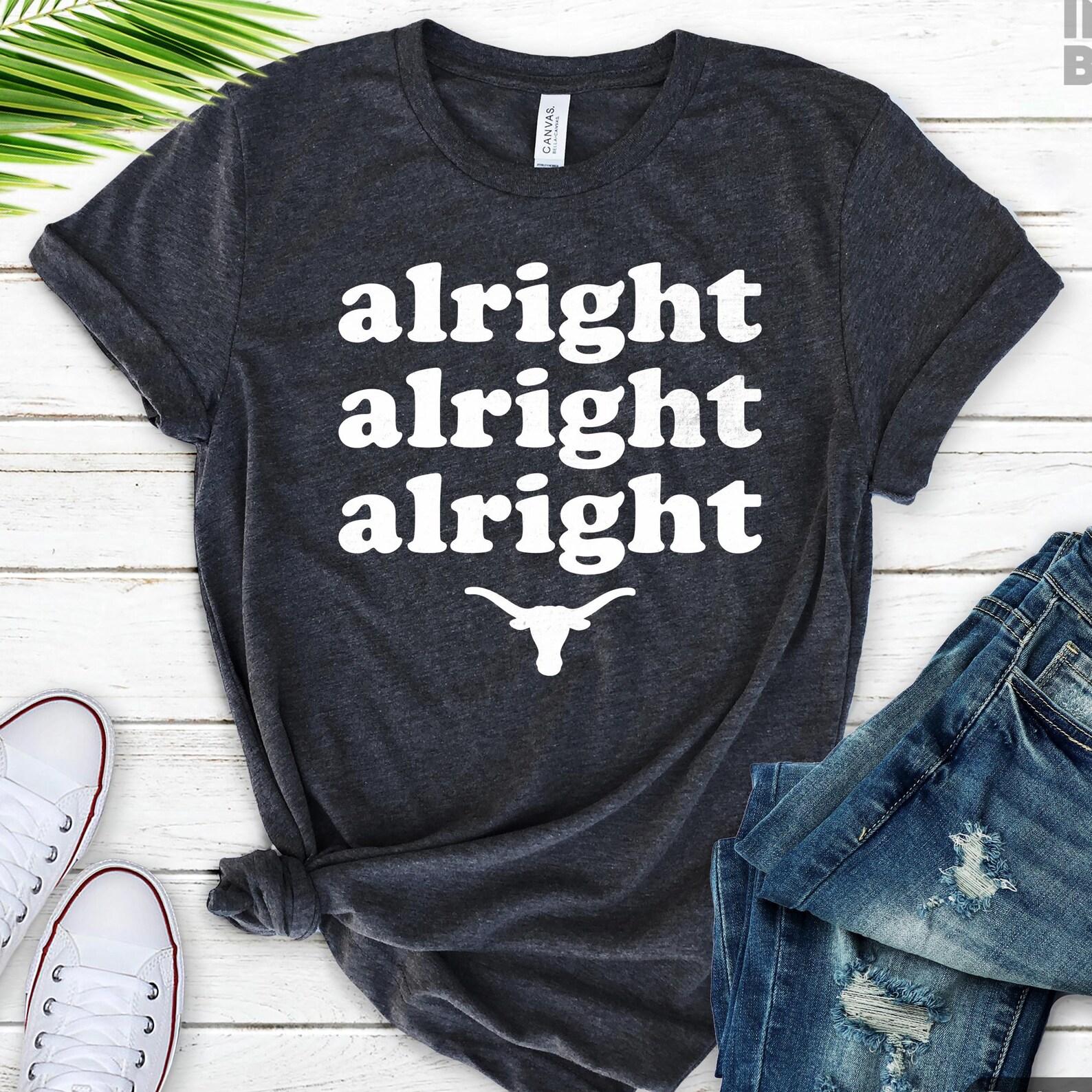 Alright Alright Alright Texas Bull Pride Football Shirt - Cool Longhorn State Tee Sports Fan Gift Western Apparel L