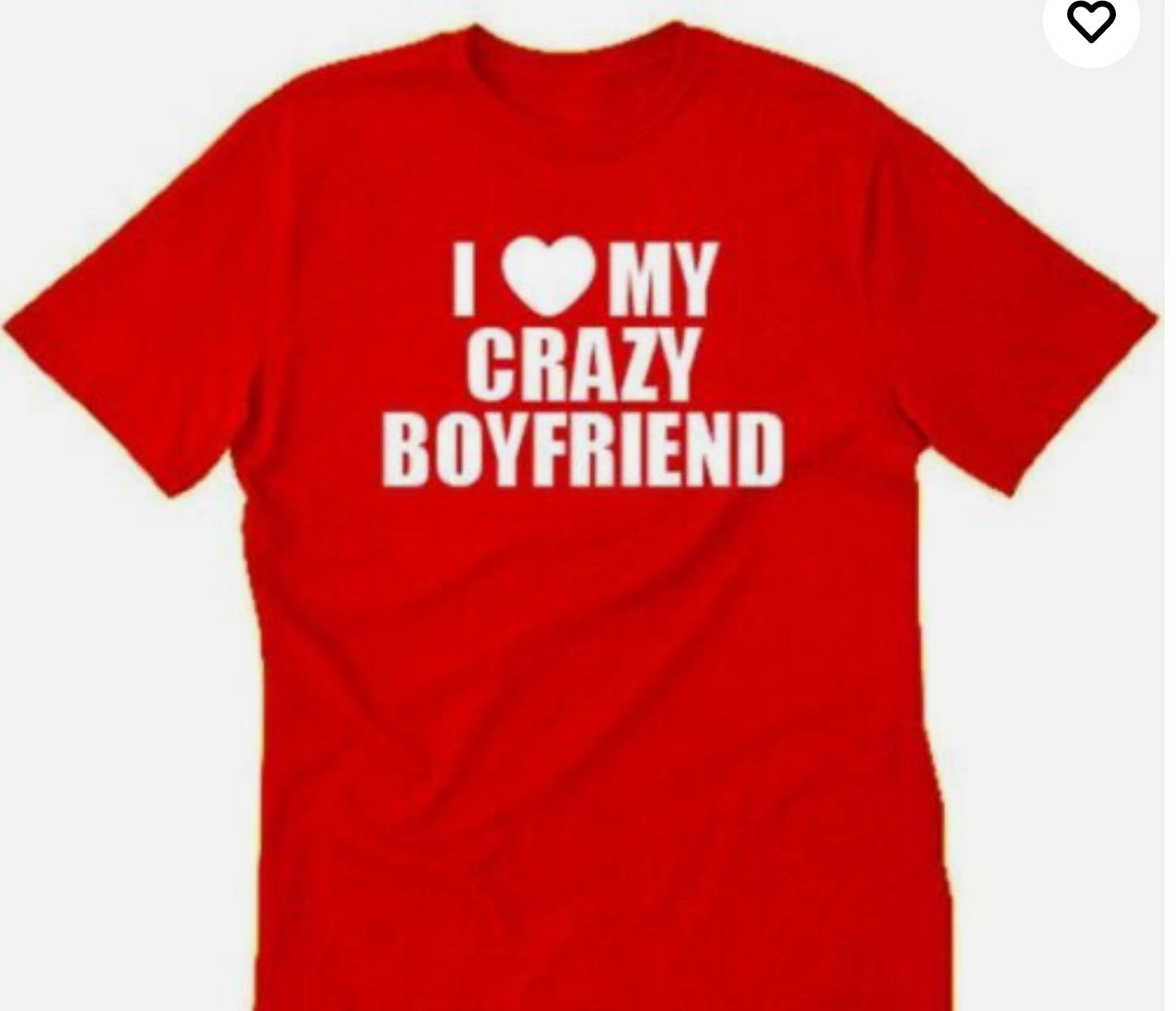 I love my crazy Boyfriend t shirt tee unisex XL