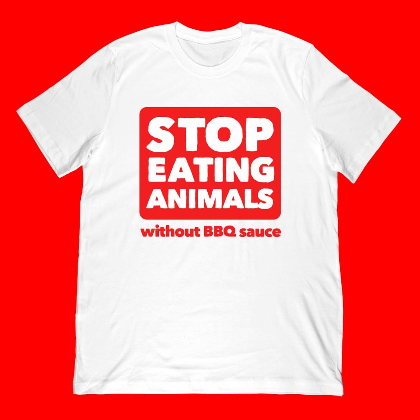 Stop Eating Animals Without BBQ Sauce T-Shirt | Sarcastic Vegan Meme Tee L