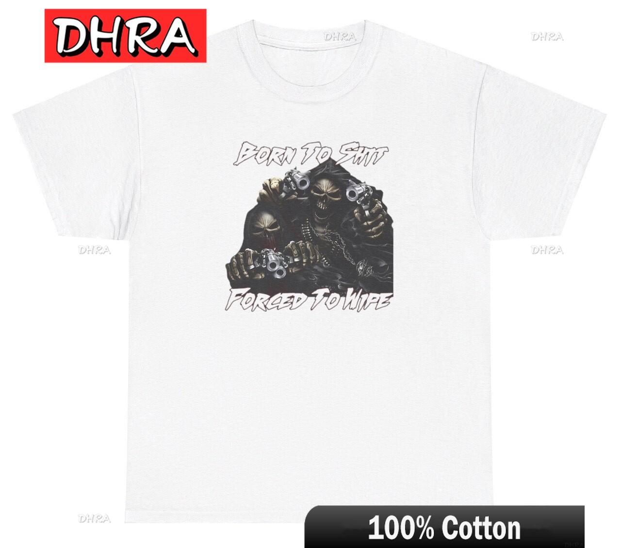 Born To Sht Forced To Wipe T Shirt Funny Offensive Hard Skeleton Dank Meme Tee Funny Retro Urban Tshirts Bold Cool Trendy Tops S