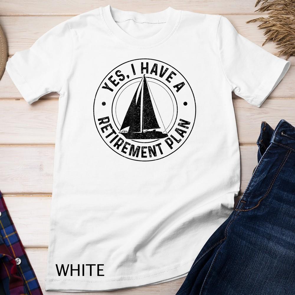 Sailing Retirement Gift Sail Boat Boating Retired Sailor Unisex T-shirt