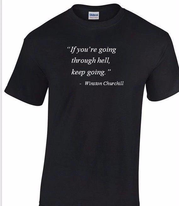 Winston Churchill Quote T-Shirt If You re Going Through Hell Motivational Shirt S