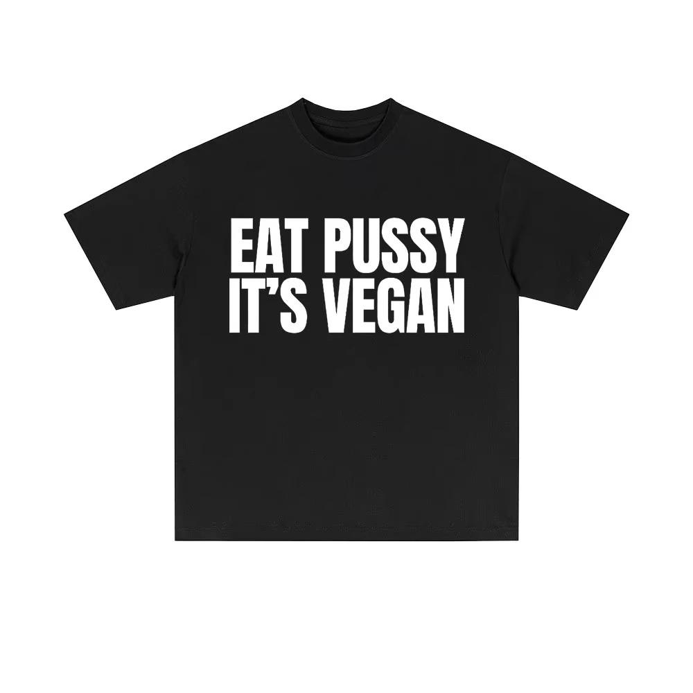 Eat Pussy Its Vegan Funny Meme Tshirts Men Women Casual Oversized Short Sleeve Male Fashion Soft Cotton T Shirt Y2k Streetwear