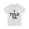 Funny I Told Ya Sarcastic Meme Quote Tshirt