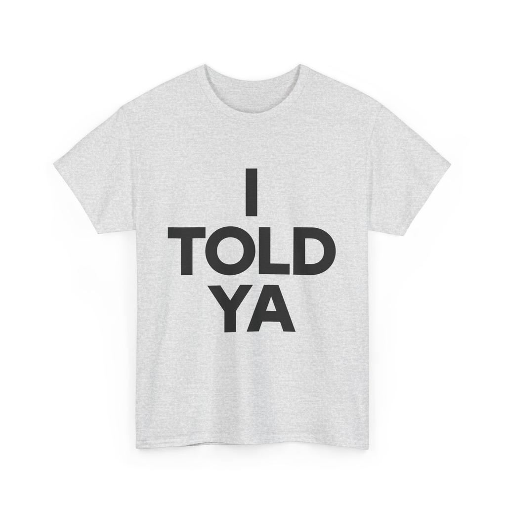 Funny I Told Ya Sarcastic Meme Quote Tshirt