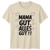 Mama Gut Alles Gut Unisexs TShirt Mothers Day Family Gift For Her