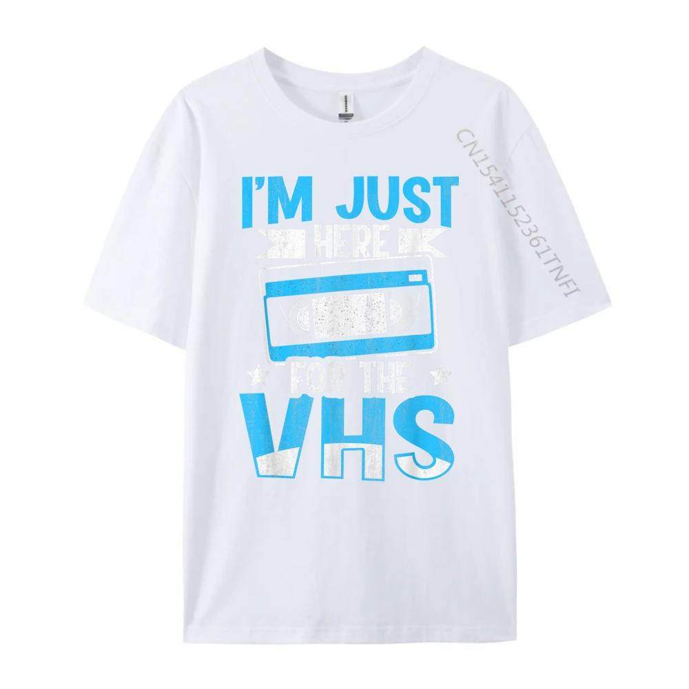 I M Just Here For The Vhs Quote For A Video Cassette Fan Plus Size Men Clothing Funny Shirt Korean Style