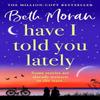 Have I Told You Lately by Beth Moran Hardback Book 9781804833810