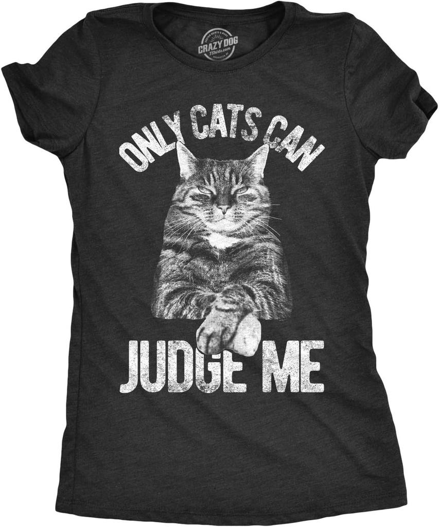 Womens Only Cats Can Judge Me T Shirt Funny Cute Pet Mom Kitty Owner Graphic