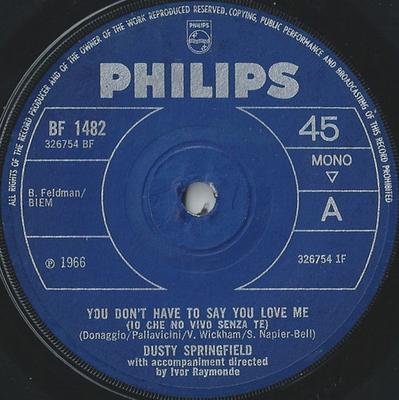 7-tums Skiva DUSTY SPRINGFIELD - You Don't Have To Say You Love Me ( BF1482 Philips 1966 Storbritannien Soul/Funk Begagnad