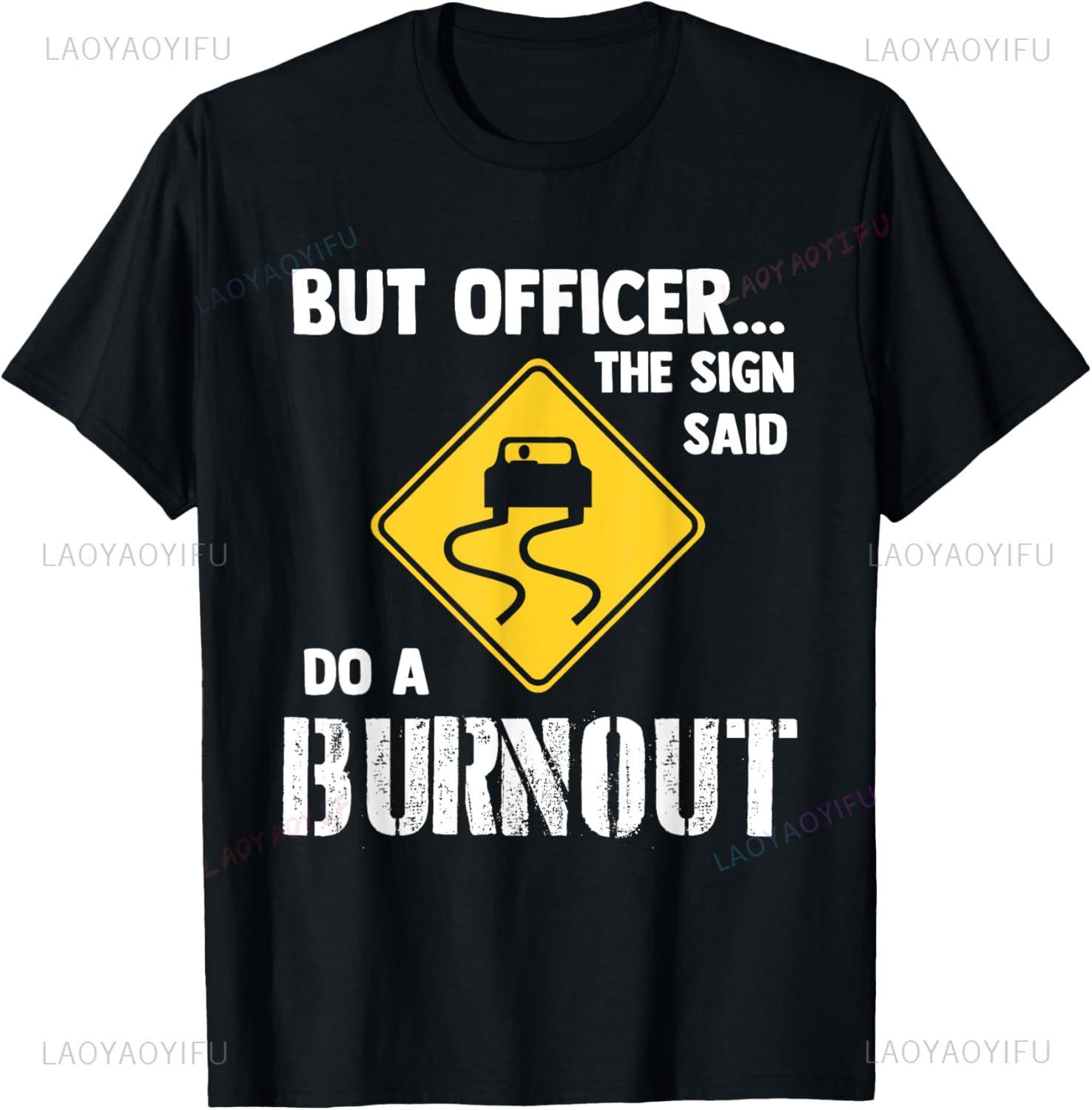 

But Officer The Sign Said Do A Burnout T-Shirt Funny Car Graphic Casual Fashion Loose Man Tshirt Harajuku Summer Style Y2k Te... S разноцветный