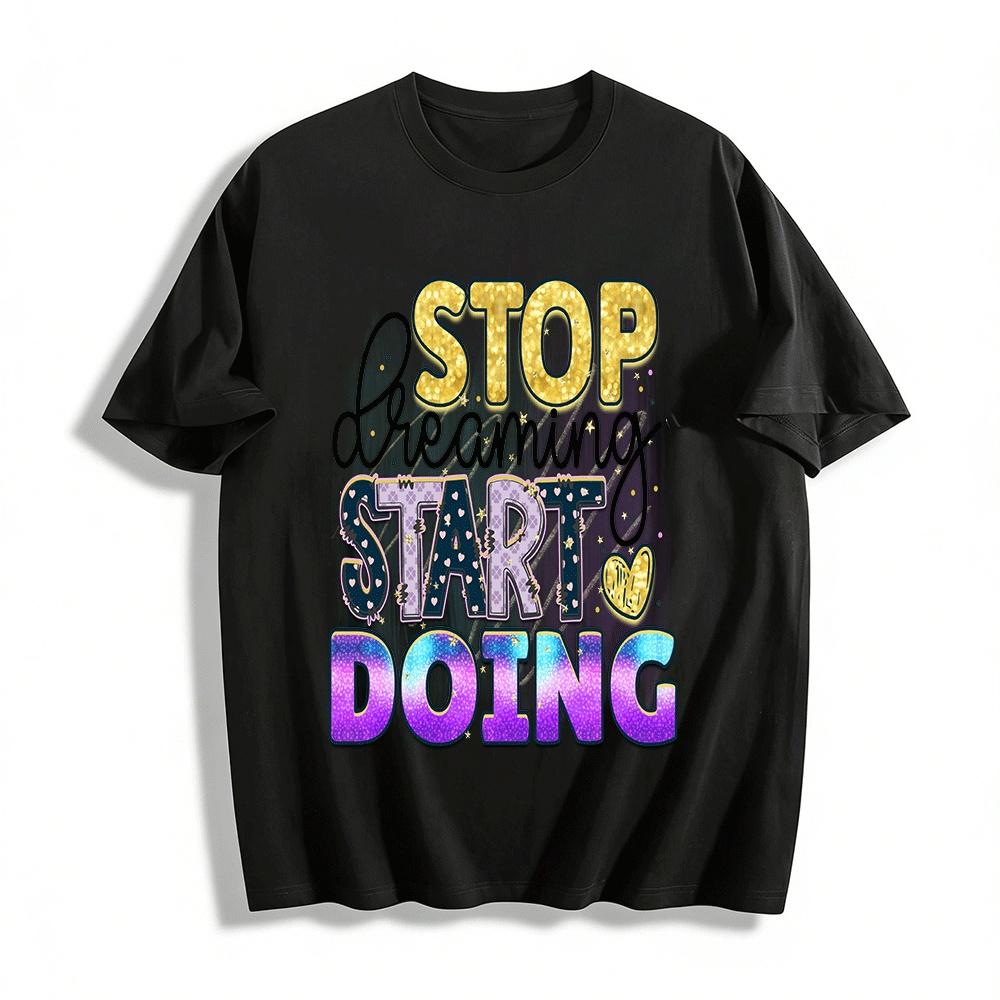 Stop Dreaming Start Doing Motivational Graphic Casual Top Pure cotton T-shirt XXS
