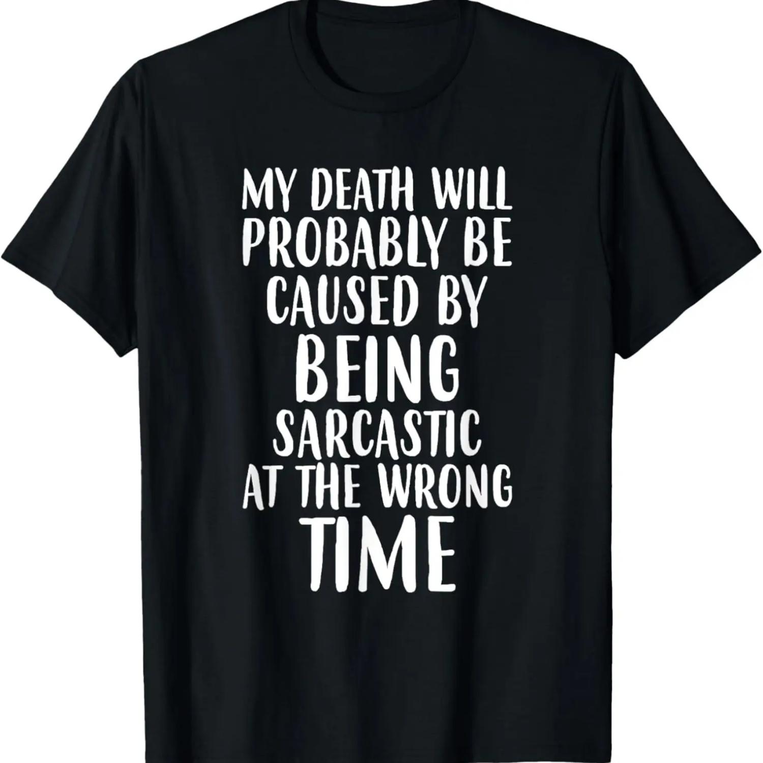 My Death Probably Caused by Sarcastic at Wrong Time T-Shirt S